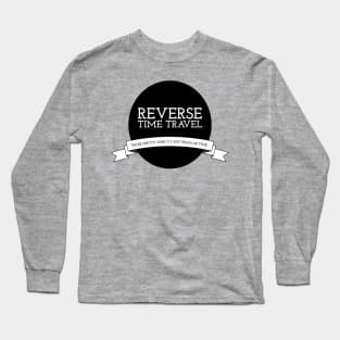 Reverse Time Travel - Banner Long Sleeve T-Shirt